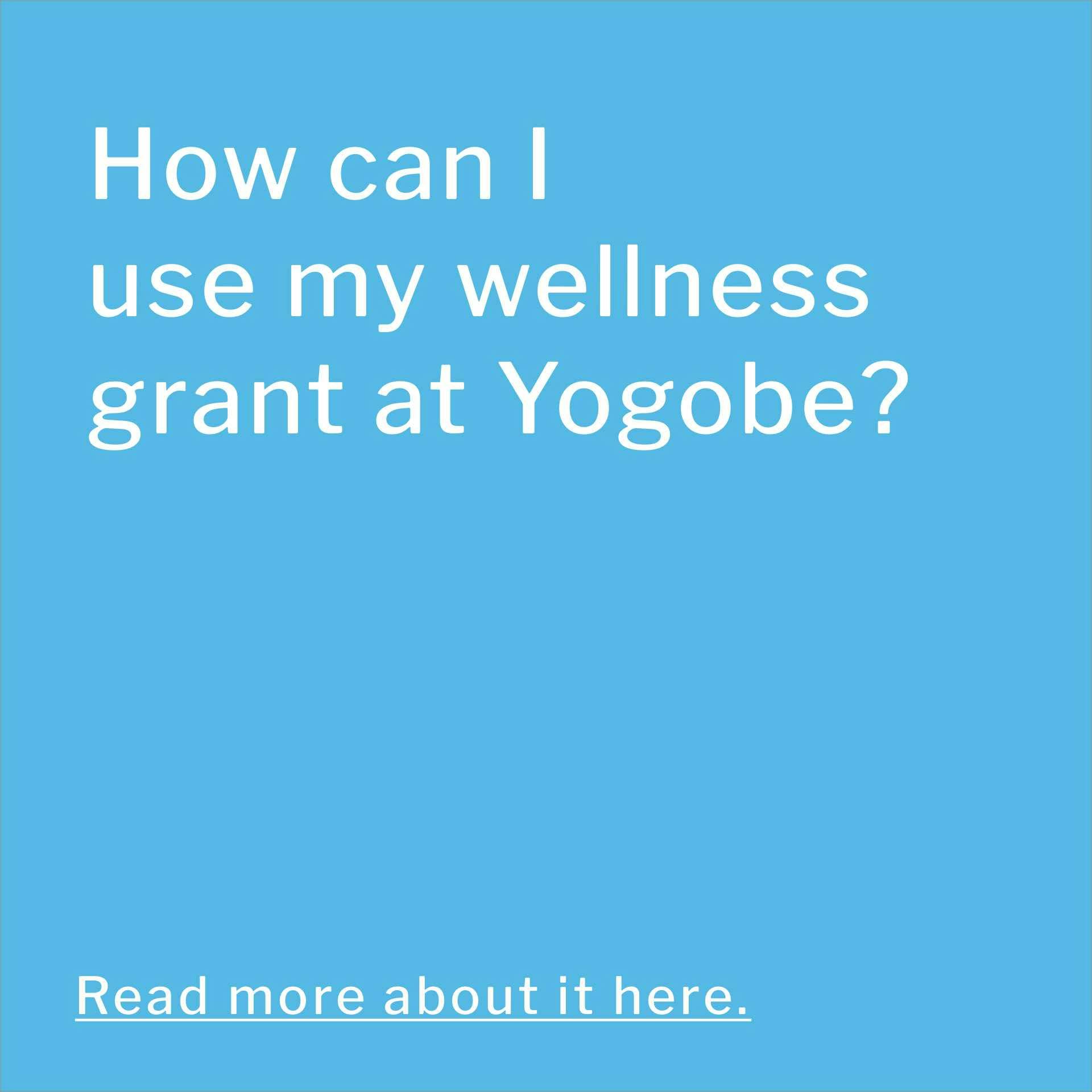 Read more about how you can use your wellness grant at Yogobe